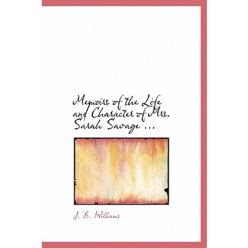 Memoirs of the Life and Character of Mrs. Sarah Savage ...