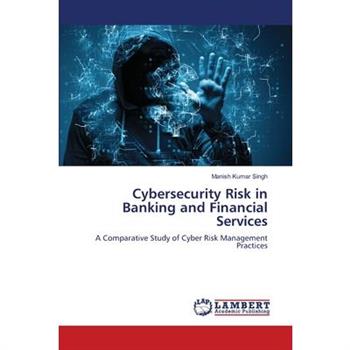 Cybersecurity Risk in Banking and Financial Services