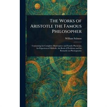The Works of Aristotle the Famous Philosopher