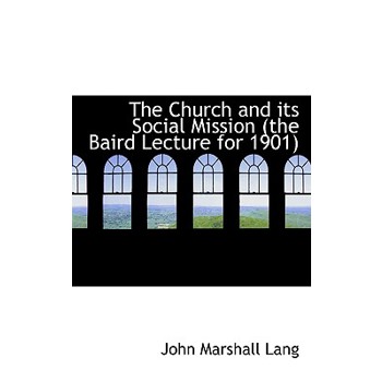 The Church and Its Social Mission (the Baird Lecture for 1901)