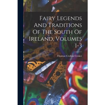 Fairy Legends And Traditions Of The South Of Ireland, Volumes 1-3