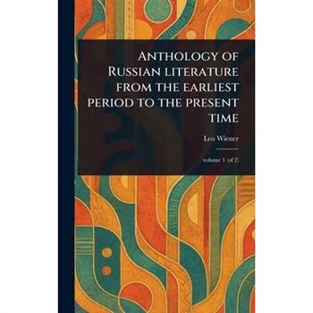 Anthology of Russian Literature From the Earliest Period to the Present Time