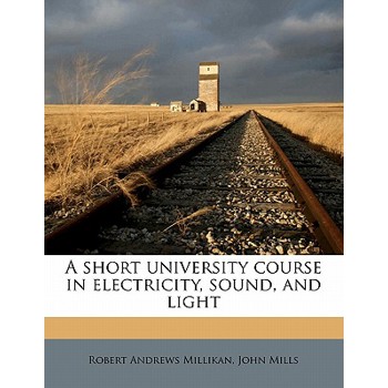 A Short University Course in Electricity, Sound, and Light
