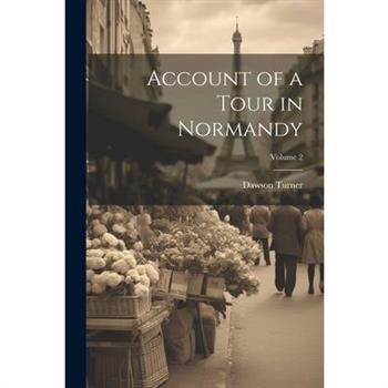 Account of a Tour in Normandy; Volume 2