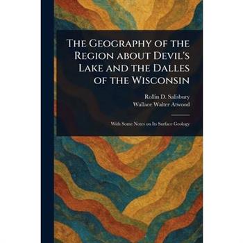 The Geography of the Region About Devil's Lake and the Dalles of the Wisconsin