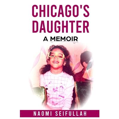 Chicago’s Daughter A Memoir