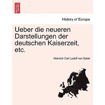 Ueber Die Neueren Darstellungen Der Deutschen Kaiserzeit, Etc.
