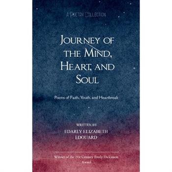 Journey of the Mind, Heart, and Soul Poems of Faith, Youth, and Heartbreak