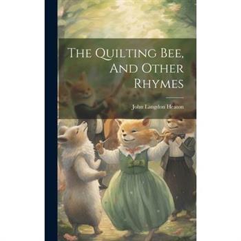 The Quilting Bee, And Other Rhymes