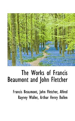 The Works of Francis Beaumont and John Fletcher