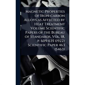 Magnetic Properties of Iron-carbon Alloys as Affected by Heat Treatment Volume Scientific Papers of the Bureau of Standards, Vol. 18, p. 609-635 (1922) Scientific Paper 463 (S463)