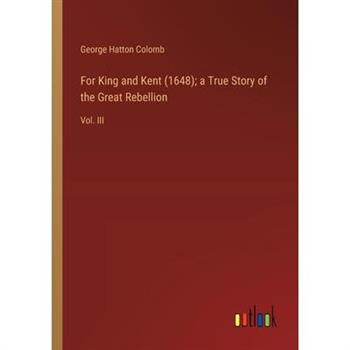 For King and Kent (1648); a True Story of the Great Rebellion