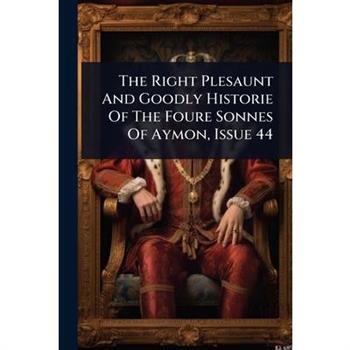 The Right Plesaunt And Goodly Historie Of The Foure Sonnes Of Aymon, Issue 44