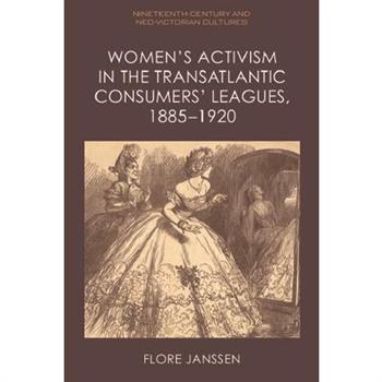 Women's Activism in the Transatlantic Consumers' Leagues, 1885-1920