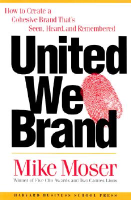 United We Brand: How to Create a Cohesive Brand That's Seen, Heard, and Remember