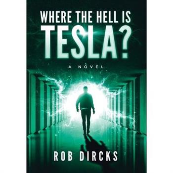 Where the Hell is Tesla? A Novel
