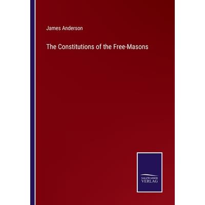 The Constitutions of the Free-Masons