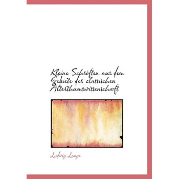 Kleine Schriften Aus Dem Gebiete Der Classischen Alterthumswissenschaft