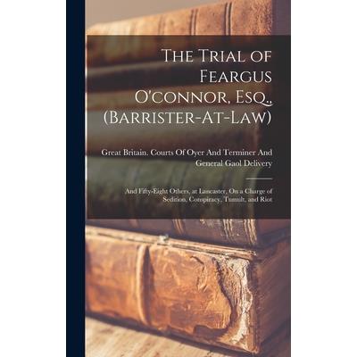 The Trial of Feargus O’connor, Esq., (Barrister-At-Law)