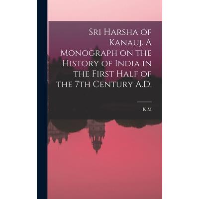 Sri Harsha of Kanauj. A Monograph on the History of India in the First Half of the 7th Century A.D.