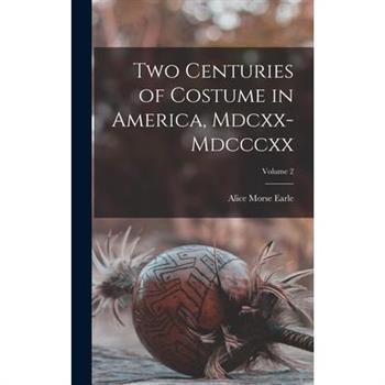 Two Centuries of Costume in America, Mdcxx-Mdcccxx; Volume 2