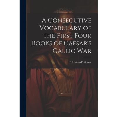 A Consecutive Vocabulary of the First Four Books of Caesar’s Gallic War