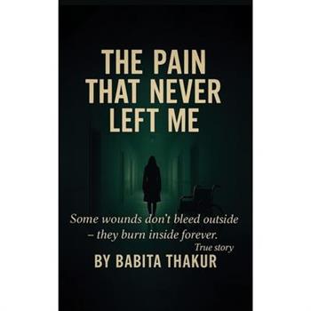 The Pain That Never Left Me