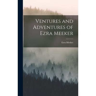 Ventures and Adventures of Ezra Meeker