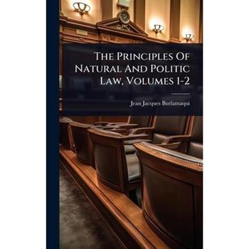 The Principles Of Natural And Politic Law, Volumes 1-2