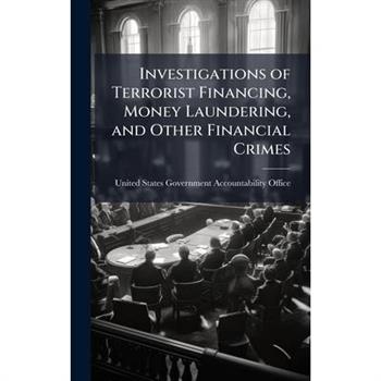 Investigations of Terrorist Financing, Money Laundering, and Other Financial Crimes