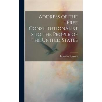 Address of the Free Constitutionalists to the People of the United States Address of the Free Constitutionalists to the People of the United States