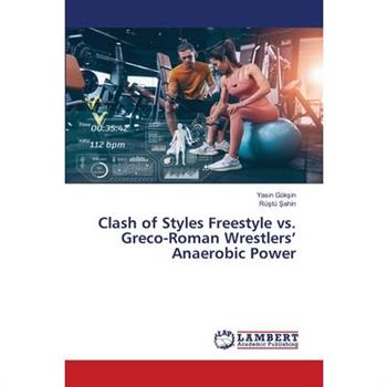 Clash of Styles Freestyle vs. Greco-Roman Wrestlers' Anaerobic Power