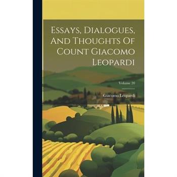 Essays, Dialogues, And Thoughts Of Count Giacomo Leopardi; Volume 20