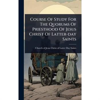 Course Of Study For The Quorums Of Priesthood Of Jesus Christ Of Latter-day Saints