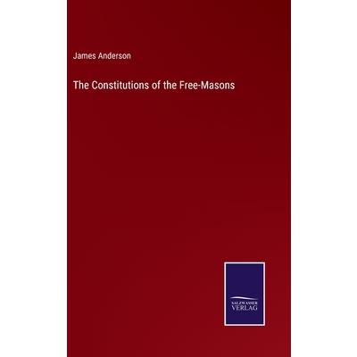 The Constitutions of the Free-Masons