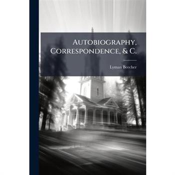 Autobiography, Correspondence, & C.