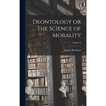 Deontology or The Science of Morality; Volume I