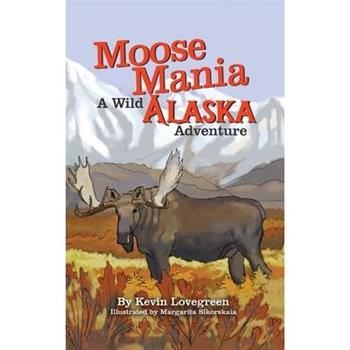 Moose Mania A Wild Alaska Adventure