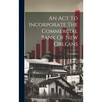 An Act To Incorporate The Commercial Bank Of New Orleans