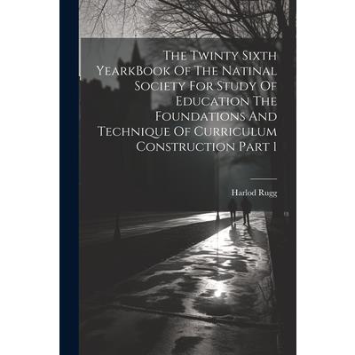 The Twinty Sixth YearkBook Of The Natinal Society For Study Of Education The Foundations And Technique Of Curriculum Construction Part 1