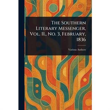 The Southern Literary Messenger, Vol. II., No. 3, February, 1836