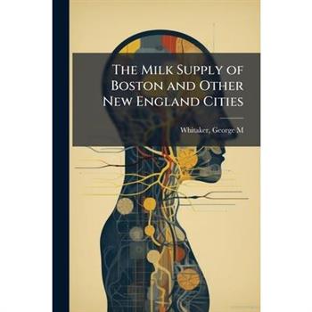 The Milk Supply of Boston and Other New England Cities