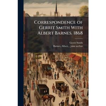 Correspondence of Gerrit Smith With Albert Barnes. 1868