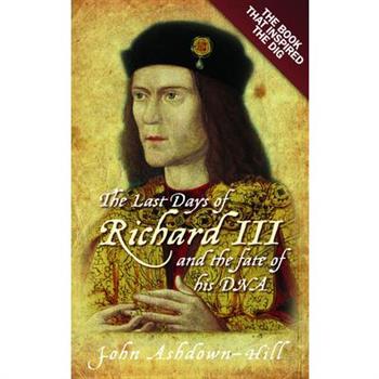 The Last Days of Richard III and the Fate of His DNA