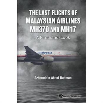 Last Flights of Malaysian Airlines Mh370 and Mh17, The: A Firsthand-Look