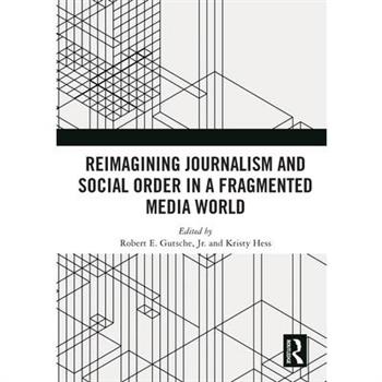 Reimagining Journalism and Social Order in a Fragmented Media World