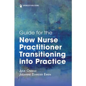 Guide for the New Nurse Practitioner Transitioning Into Practice