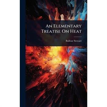 An Elementary Treatise On Heat