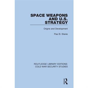 Space Weapons and U.S. Strategy