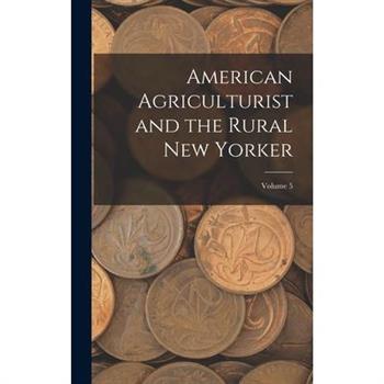 American Agriculturist and the Rural New Yorker; Volume 5